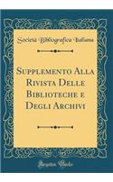 Supplemento Alla Rivista Delle Biblioteche e Degli Archivi (Classic Reprint)