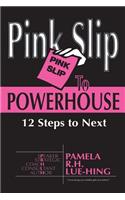 Pink Slip to POWERHOUSE