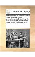 Arabian Tales: Or, a Continuation of the Arabian Nights Entertainments. Consisting of Stories Related by the Sultana of the Indies, Volume 4 of 4(English)