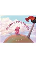 Be Brave, Pink Piglet