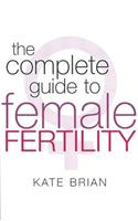 The Complete Guide to Female Fertility