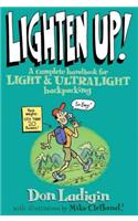 Lighten Up!: A Complete Handbook for Light and Ultralight Backpacking