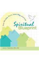 Spiritual Blueprint: How We Live, Work, Love, Play, and Pray