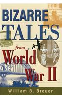 Bizarre Tales from World War II