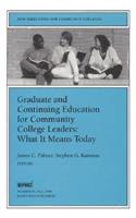 Graduate and Continuing Education for Community College Leaders: What It Means Today: New Directions for Community Colleges, Number 95