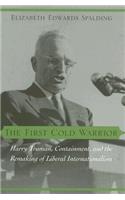 First Cold Warrior: Harry Truman, Containment, and the Remaking of Liberal Internationalism