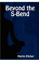 Beyond the S-Bend