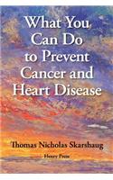 What You Can Do to Prevent Cancer and Heart Disease
