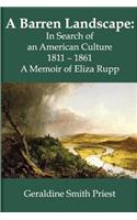 Barren Landscape: In Search of an American Culture 1811 - 1861; A Memoir of Eliza Rupp