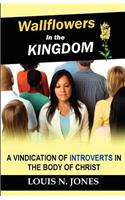 Wallflowers in the Kingdom: A Vindication of Introverts in the Body of Christ.