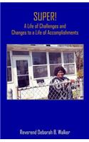 SUPER! A Life of Challenges and Changes to a Life of Accomplishments