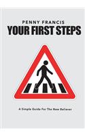 Your First Steps: A Simple Guide For The New Believer