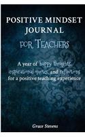 Positive Mindset Journal For Teachers: A Year of Happy Thoughts, Inspirational Quotes, and Reflections for a Positive Teaching Experience (Teacher Gift Edition - Regular Graphics)