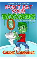 Don't Eat Your Boogers (You'll Turn Green)