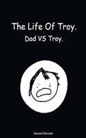 The life of Troy: Dad vs Troy.