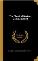 The Classical Review, Volumes 32-33