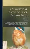 Synoptical Catalogue of British Birds; Intended to Identify the Species Mentioned by Different Names in Several Catalogues Already Extant. Forming a Book of Reference to Observations on British Ornithology