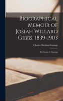Biographical Memoir of Josiah Willard Gibbs, 1839-1903: By Charles S. Hastings