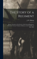 Story of a Regiment; Being a Narrative of the Service of the Second Regiment, Minnesota Veteran Volunteer Infantry, in the Civil war of 1861-1865