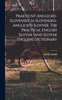 Prakticný anglicko-slovenský [a slovensko-anglický] slovník. The practical English Slovak [and Slovak English] dictionary