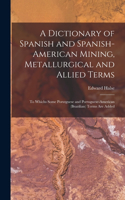 Dictionary of Spanish and Spanish-American Mining, Metallurgical and Allied Terms