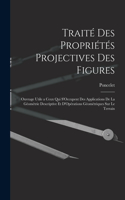Traité Des Propriétés Projectives Des Figures: Ouvrage Utile a Ceux Qui S'Occupent Des Applications De La Géométrie Descriptive Et D'Opérations Géométriques Sur Le Terrain