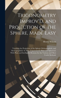 Trigonometry Improv'D, and Projection of the Sphere, Made Easy