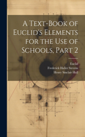 Text-Book of Euclid's Elements for the Use of Schools, Part 2