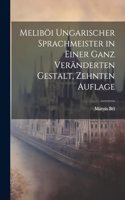 Meliböi ungarischer Sprachmeister in einer ganz veränderten Gestalt, Zehnten Auflage