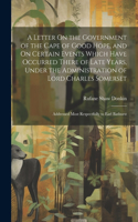 A Letter On the Government of the Cape of Good Hope, and On Certain Events Which Have Occurred There of Late Years, Under the Administration of Lord Charles Somerset