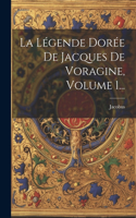 Légende Dorée De Jacques De Voragine, Volume 1...