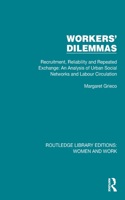 Workers' Dilemmas: Recruitment, Reliability and Repeated Exchange: An Analysis of Urban Social Networks and Labour Circulation(Routledge Library Editions: Women and Work)