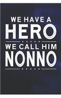 We Have A Hero We Call Him Nonno: Family life grandpa dad men father's day gift love marriage friendship parenting wedding divorce Memory dating Journal Blank Lined Note Book