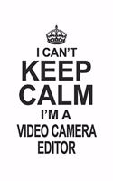 I Can't Keep Calm I'm A Video Camera Editor: Notebook: Original Video Camera Editor Notebook, Journal Gift, Diary, Doodle Gift or Notebook 6 x 9 Compact Size- 109 Blank Lined Pages