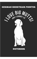 German Shorthair Pointer I Love Big Mutts! And I Cannot Lie Notebook