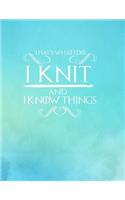 That's What I Do. I Knit and I Know Things: Knitting Graph Paper Planner Design Notebook, Blank Knitter Patterns Book, 2:3 Ratio, Turquoise