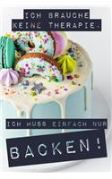 Ich brauche keine Therapie Ich muss einfach nur backen