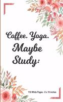 Cofee Yoga Maybe Study 110 White Pages 8x10 inches