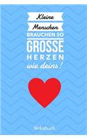 Kleine Menschen Brauchen Große Herzen So Wie Deins! Notizbuch: A5 Notizbuch punktiert als Geschenk für Lehrer - Abschiedsgeschenk für Erzieher und Erzieherinnen - Planer - Terminplaner - Kindergarten - Kita - Sc