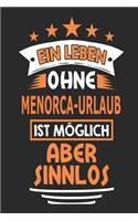 Ein Leben ohne Menorca-Urlaub ist möglich aber sinnlos: Notizbuch, Notizblock, Geburtstag Geschenk Buch mit 110 linierten Seiten, kann auch als Dekoration in Form eines Schild bzw. Poster verwendet werden