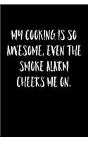 My Cooking Is So Awesome Even The Smoke Alarm Cheers Me On