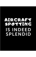 Aircraft Spotting Is Indeed Splendid
