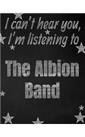 I can't hear you, I'm listening to The Albion Band creative writing lined notebook