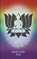 Buddhism is a way of Life! - Weekly Diary 2020: Weekly Planner with added extras in the Diary for Student/Teacher/Home/Business - 6" x 9" 127 pages - Rainbow LGBT Buddha Cover