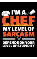 I'm a Chef My Level of Sarcasm Depends on Your Level of Stupidity