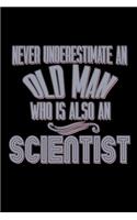 Never underestimate an old man who is also a scientist