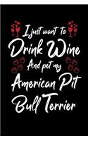 I Just Wanna Drink Wine And Pet My American Pit Bull Terrier