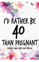 I'd Rather Be 40 Than Pregnant Funny MAD LIBS Guestbook: Funny 40th Birthday Gifts For Women Funny Turning Forty Mom Sister Bestie cool MAD LIBS Guestbook to get the party started !! better than a card