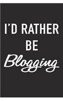 I'd Rather Be Blogging: A 6x9 Inch Matte Softcover Journal Notebook with 120 Blank Lined Pages and a Funny Book Loving Writer or Author Cover Slogan