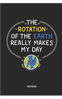 The Rotation of the Earth Really Makes My Day Notebook: Science Teacher Notebook / Journal - Great Accessories & Gift Idea for Teacher Appreciation Day or Retirement.